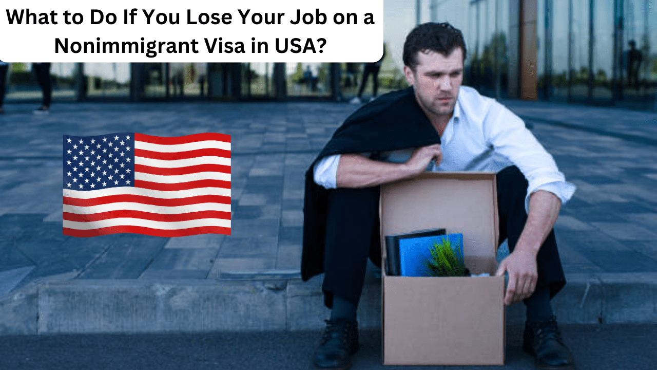 What to Do If You Lose Your Job on a Nonimmigrant Visa