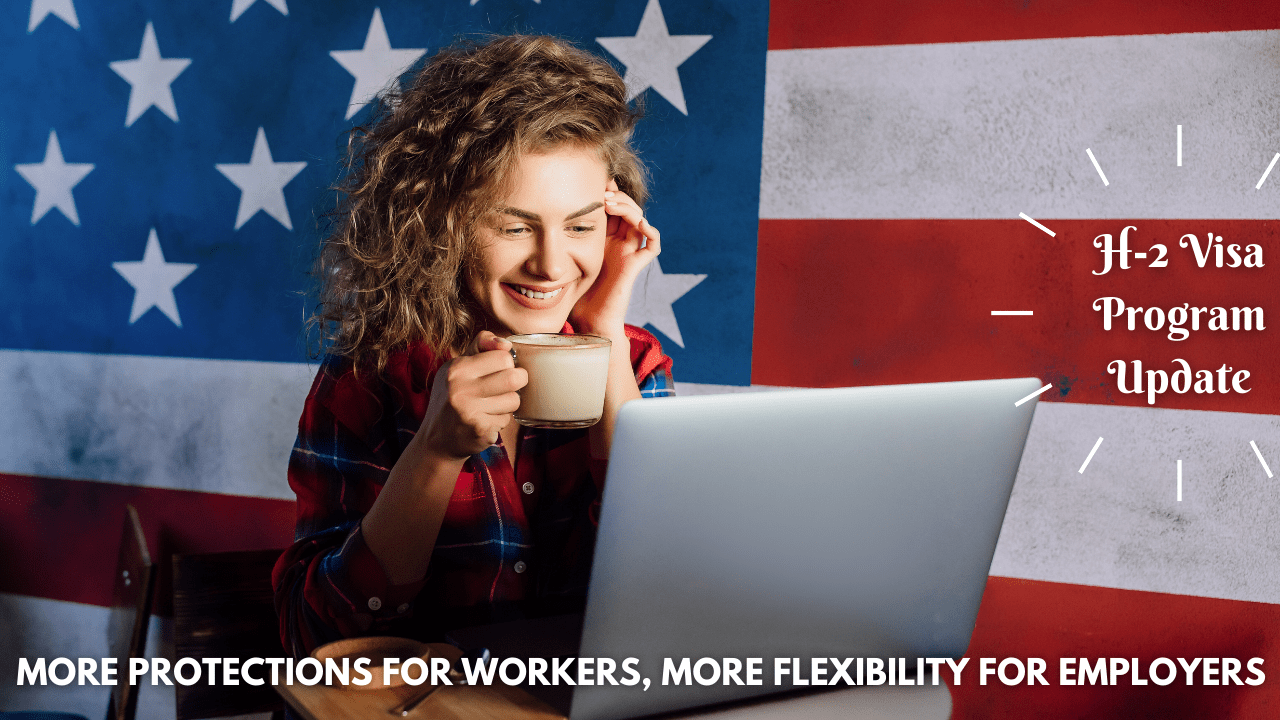 H-2 Visa Program Update: More Protections for Workers, More Flexibility for Employers