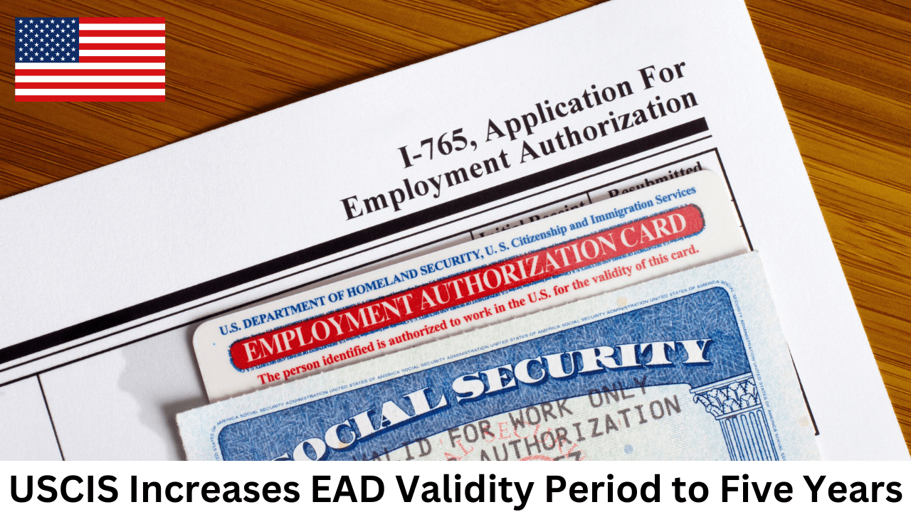 USCIS Increases EAD Validity Period to Five Years