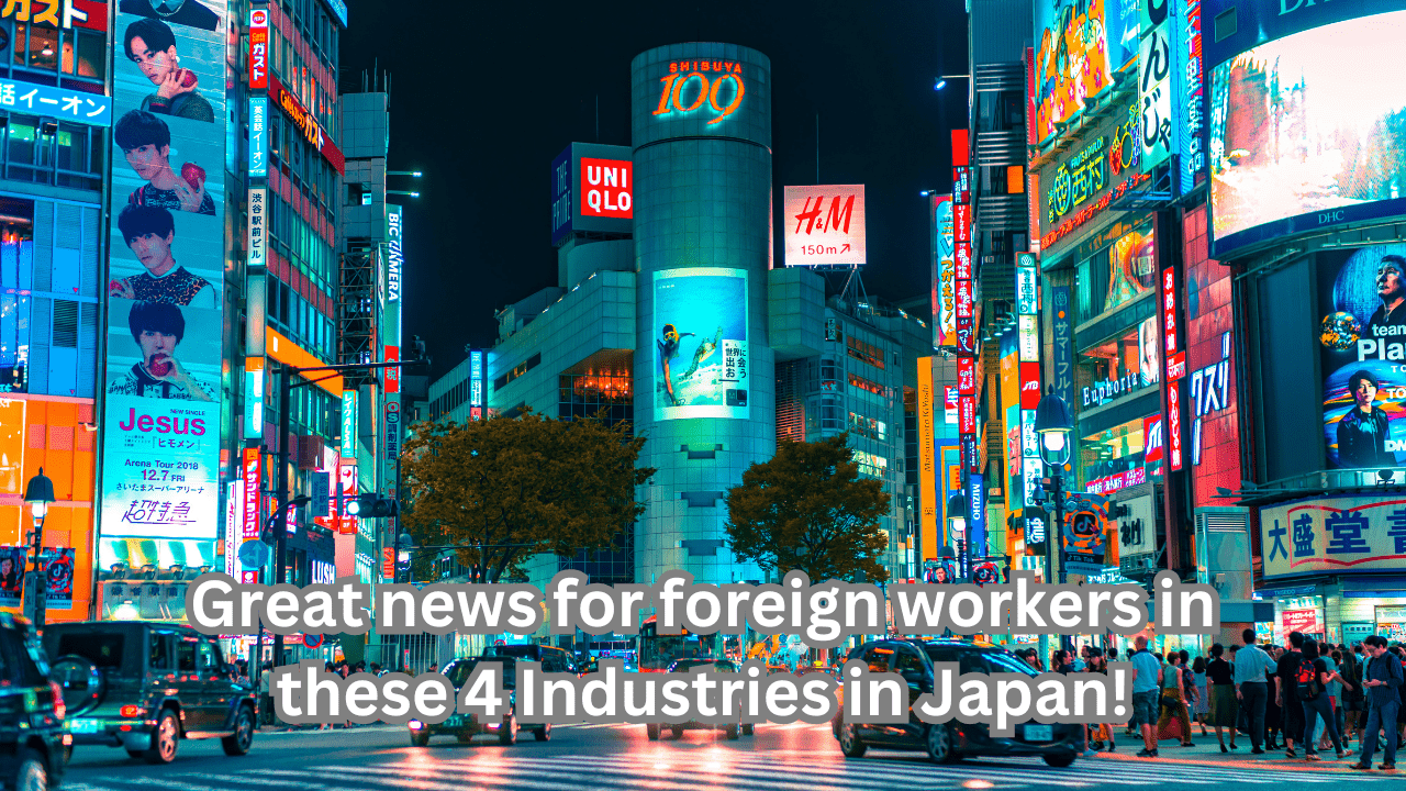 Great news for foreign workers in these 4 Industries in Japan!