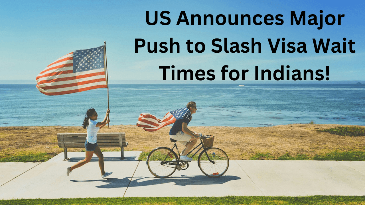 US Announces Major Push to Slash Visa Wait Times for Indians!